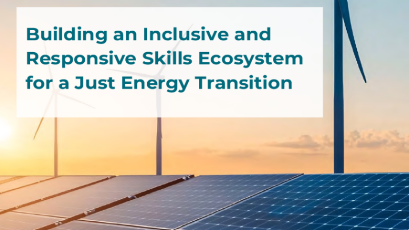 Building-an-Inclusive-and-Responsive-Skills-Ecosystem-for-a-Just-Energy-Transition Building-an-Inclusive-and-Responsive-Skills-Ecosystem-for-a-Just-Energy-Transition